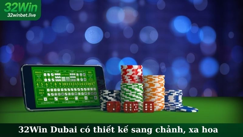 32Win Dubai có thiết kế sang chảnh, xa hoa