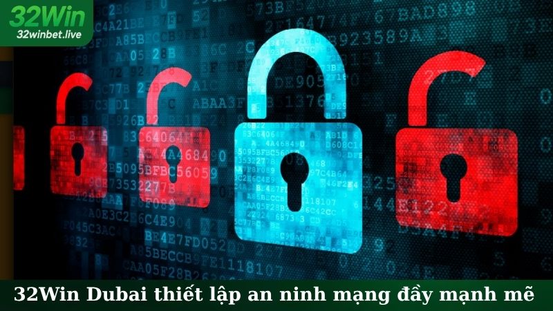 32Win Dubai thiết lập an ninh mạng đầy mạnh mẽ