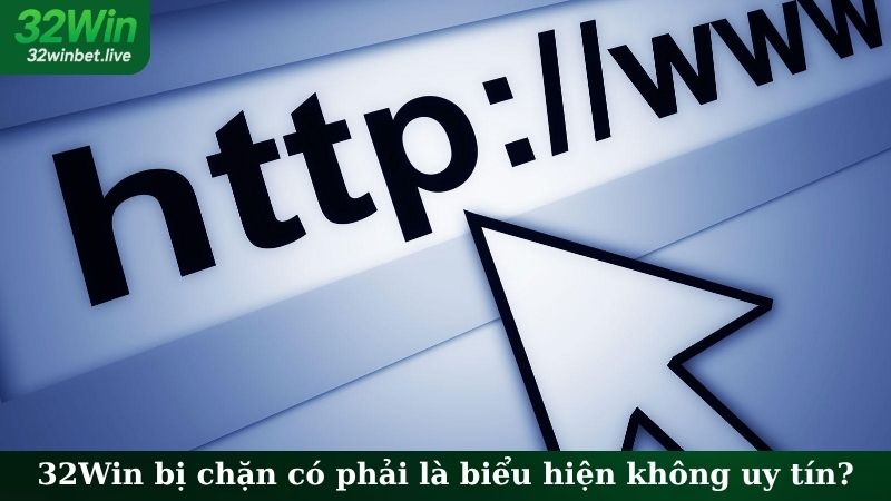 32Win bị chặn có phải là biểu hiện không uy tín?