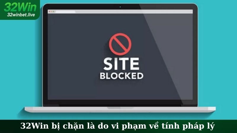 32Win bị chặn là do vi phạm về tính pháp lý