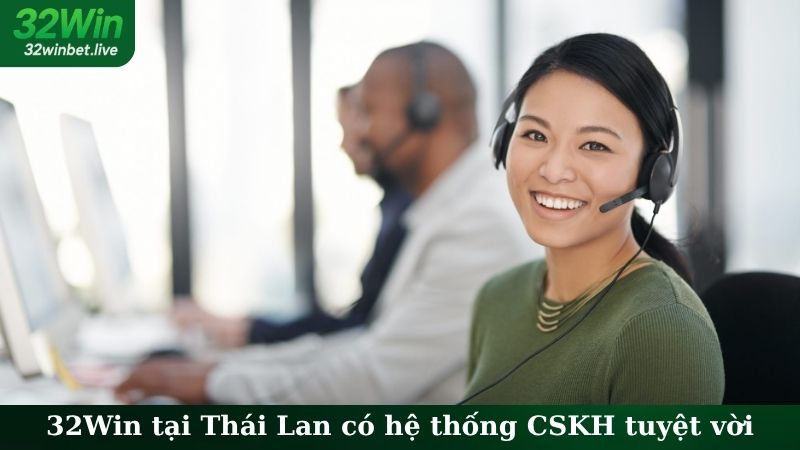 32Win tại Thái Lan có hệ thống CSKH tuyệt vời