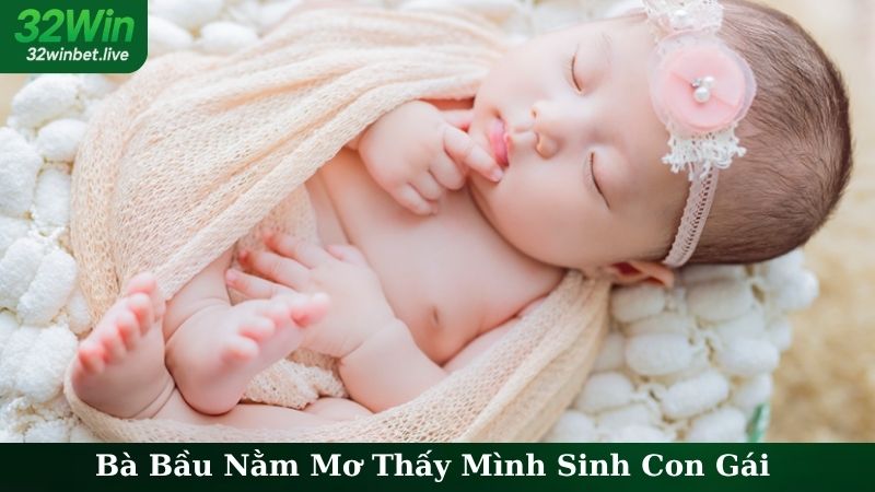 Bà Bầu Nằm Mơ Thấy Mình Sinh Con Gái