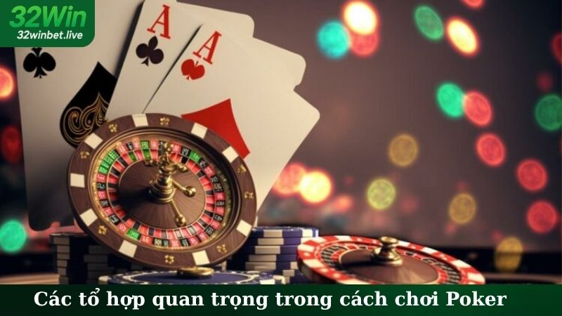 Các tổ hợp quan trọng trong cách chơi Poker