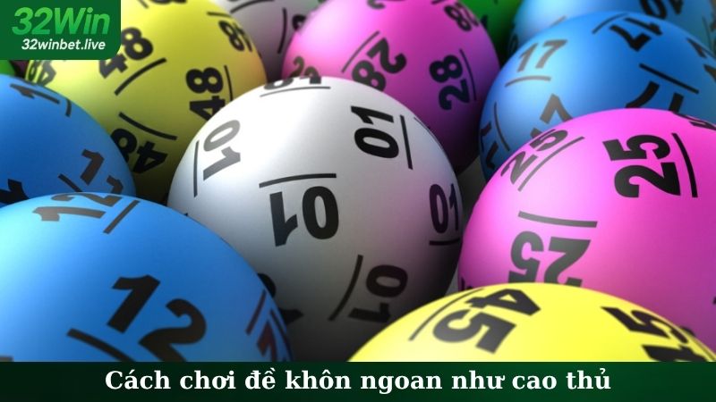 Cách chơi đề khôn ngoan như cao thủ
