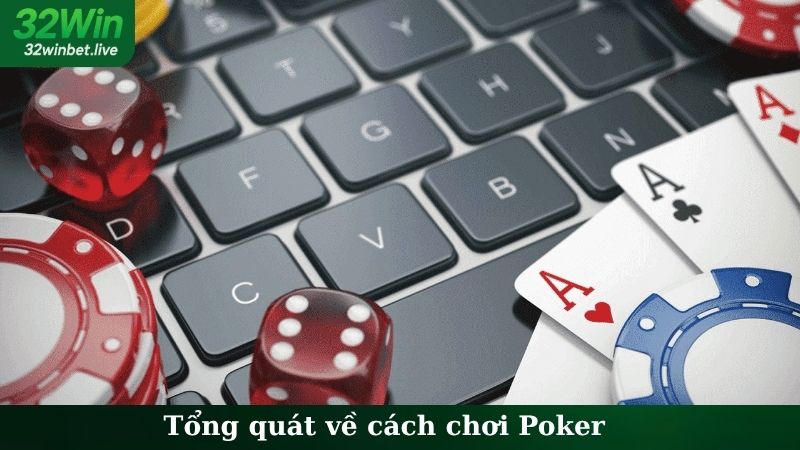 Tổng quát về cách chơi Poker