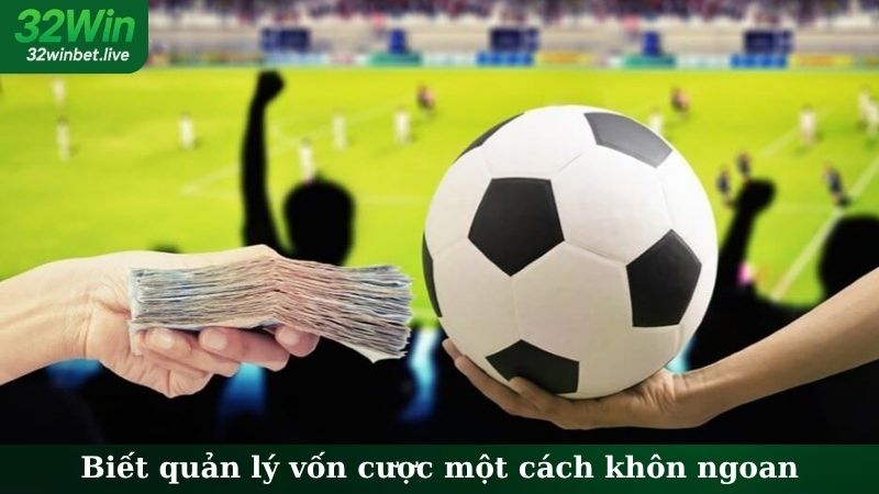 Biết quản lý vốn cược một cách khôn ngoan