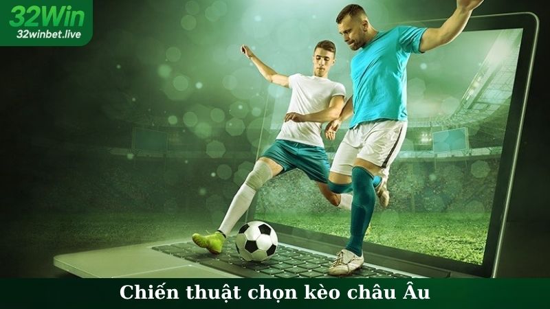 Chiến Thuật Chọn Kèo Châu Âu