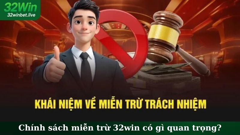 Chính sách miễn trừ 32WIN có gì quan trọng?