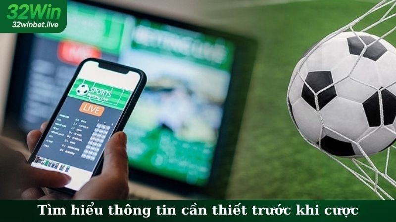 Tìm hiểu thông tin cần thiết trước khi cược