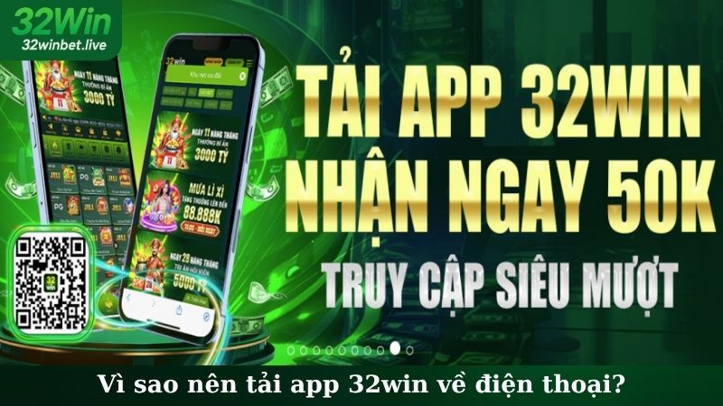 Vì sao nên tải app 32WIN về điện thoại?